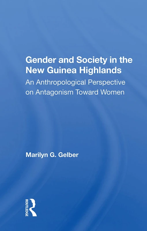 Routledge - Gender and Society in the New Guinea Highlands
