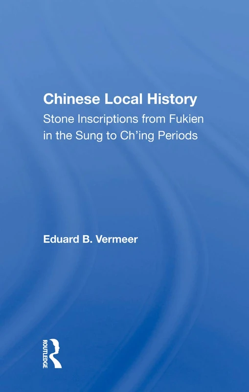 Routledge Chinese Local History - Stone Inscriptions Fukien