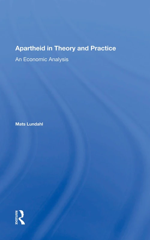 Routledge - Apartheid In Theory And Practice: Economic Analysis