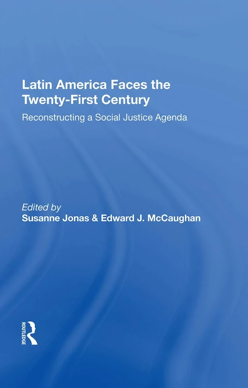 Latin America Faces the Twenty-First Century: Reconstructing A Social Justice Agenda