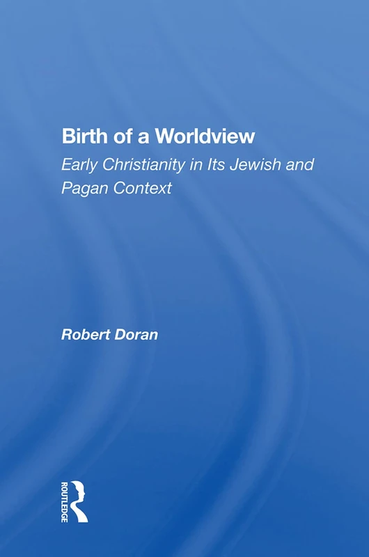 Routledge - Birth Of A Worldview: Early Christianity Book