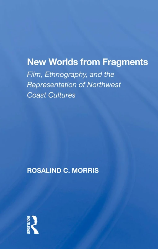 Routledge New Worlds From Fragments - Ethnography and Film Book - Image 1