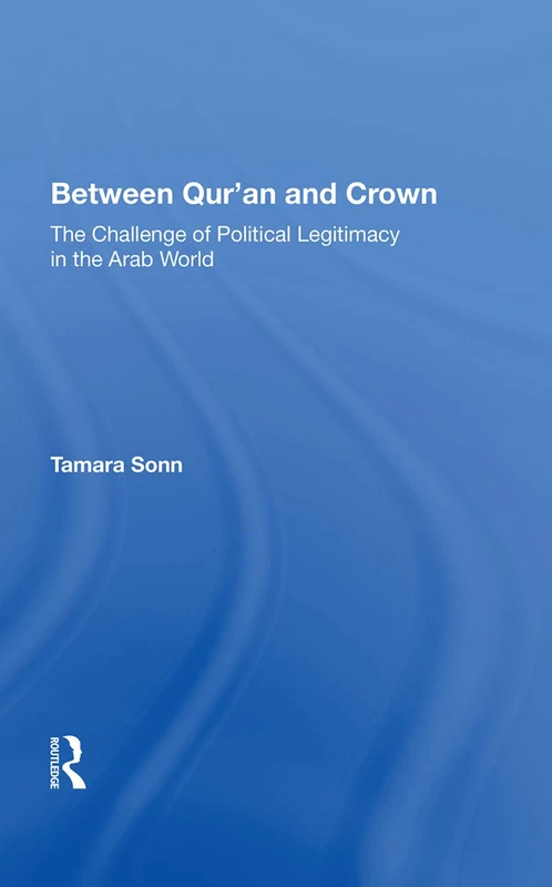 Routledge - Between Qur'an And Crown: Political Legitimacy