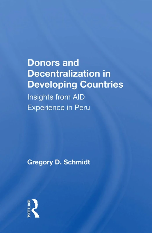 Donors and Decentralization in Developing Countries: Insights from AID Experience in Peru - Image 1