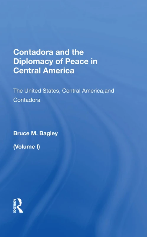 Contadora and the Diplomacy of Peace in Central America: "Volume 1: The United States, Central America, and Contadora" - Image 1