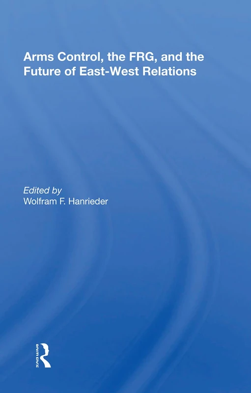 Arms Control, the FRG, and the Future of East-West Relations