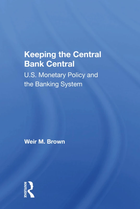 Keeping The Central Bank Central: U.S. Monetary Policy And The Banking System