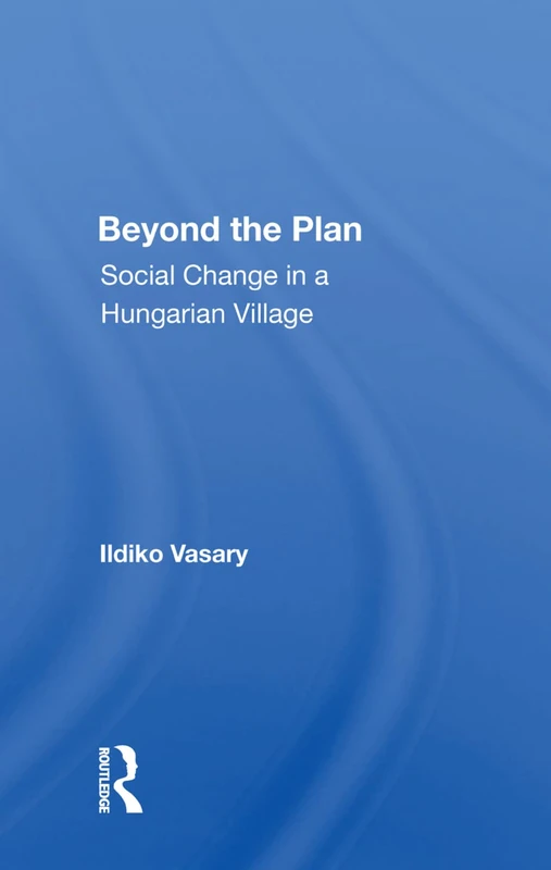 Routledge - Beyond The Plan: Social Change In A Hungarian Village