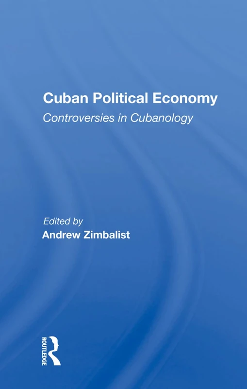 Cuban Political Economy: Controversies In Cubanology