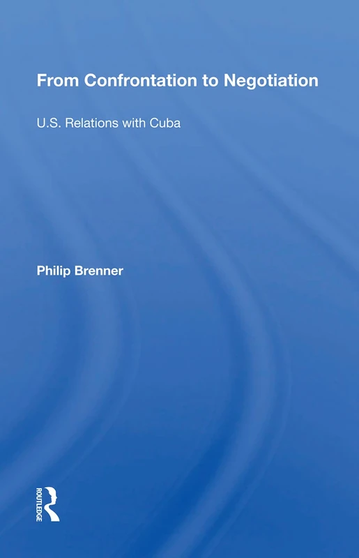 From Confrontation to Negotiation: U.s. Relations With Cuba