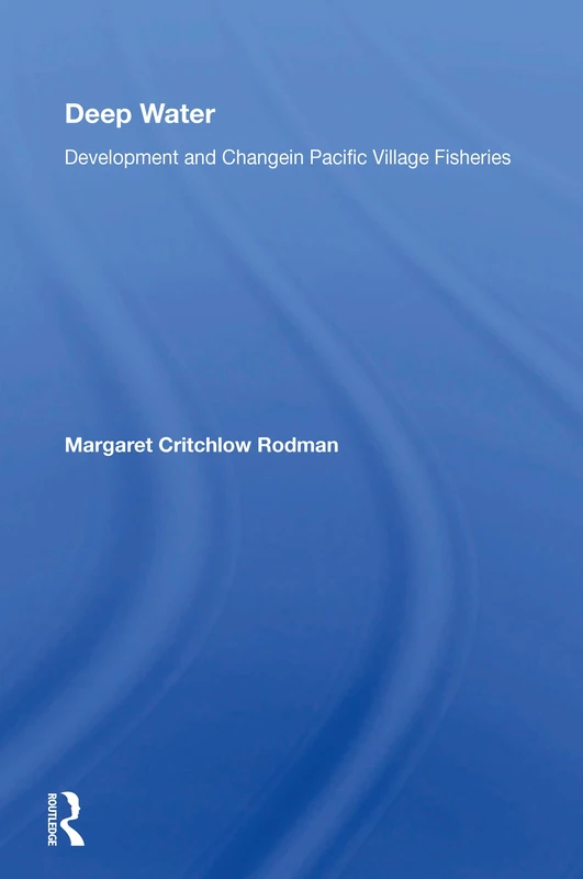 Deep Water: Development And Change In Pacific Village Fisheries