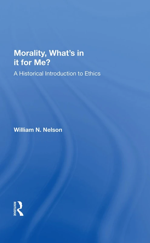 Routledge - Morality: What's In It For Me? - Ethics Textbook
