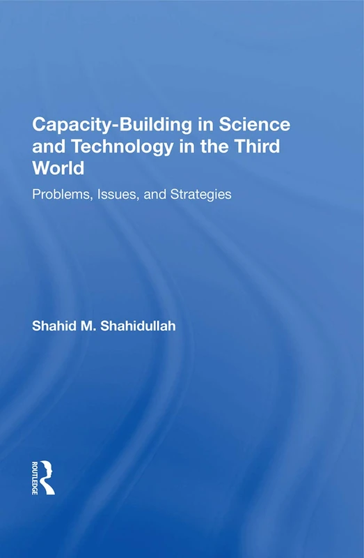 Capacity-building In Science And Technology In The Third World: Problems, Issues, And Strategies