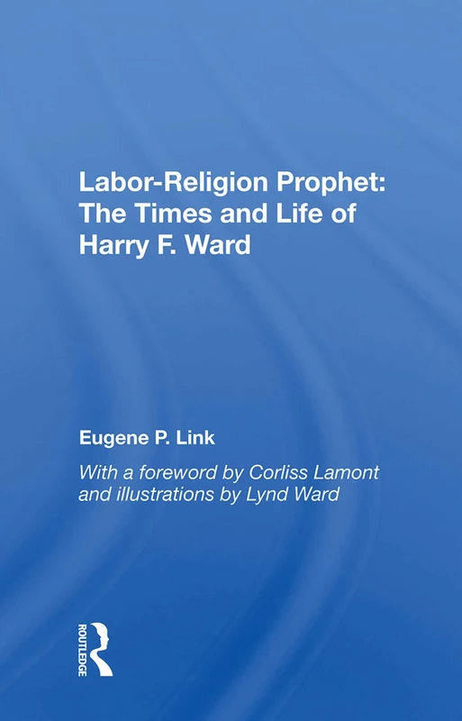 Routledge - Labor-religion Prophet: The Times And Life Of Harry F. Ward