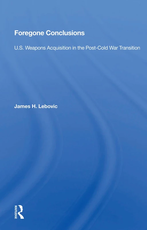 Foregone Conclusions: U.s. Weapons Acquisition In The Post-cold War Transition - Image 1