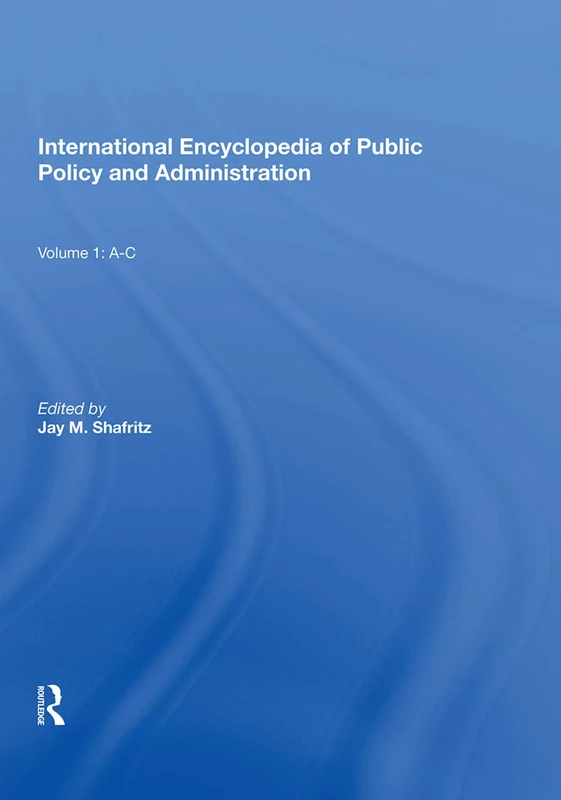 International Encyclopedia of Public Policy and Administration Volume 1: A-C