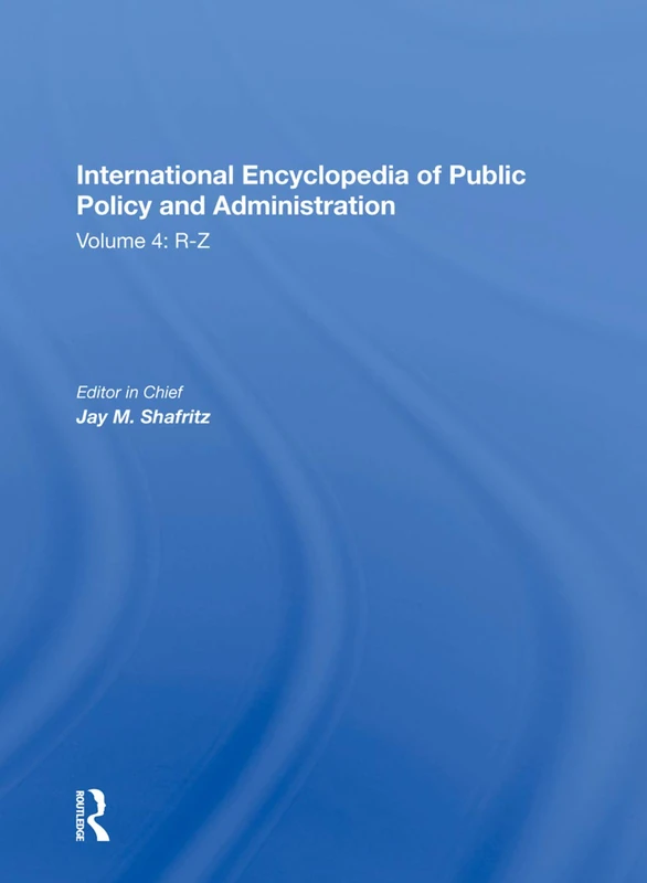 Routledge International Encyclopedia of Public Policy Vol 4