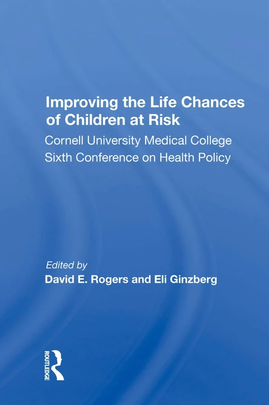 Improving the Life Chances of Children at Risk: Cornell University Medical College Sixth Conference on Health Policy - Image 1