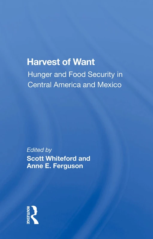 Harvest Of Want: Hunger And Food Security In Central America And Mexico