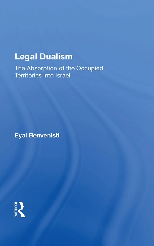 Legal Dualism: The Absorption Of The Occupied Territories - Routledge