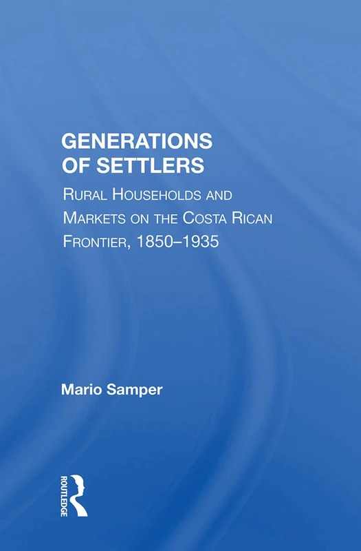 Routledge - Generations of Settlers: Costa Rican Frontier Book