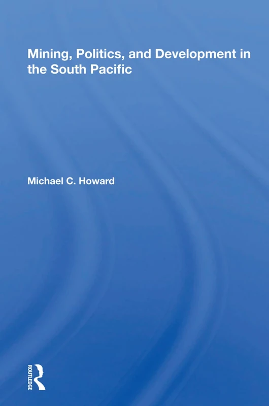 Routledge - Mining, Politics, and Development in the South Pacific