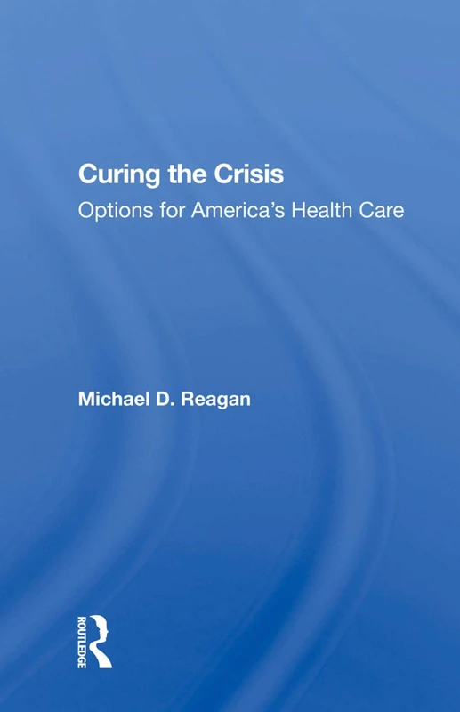 Curing The Crisis: Options For America's Health Care - Routledge - Image 1