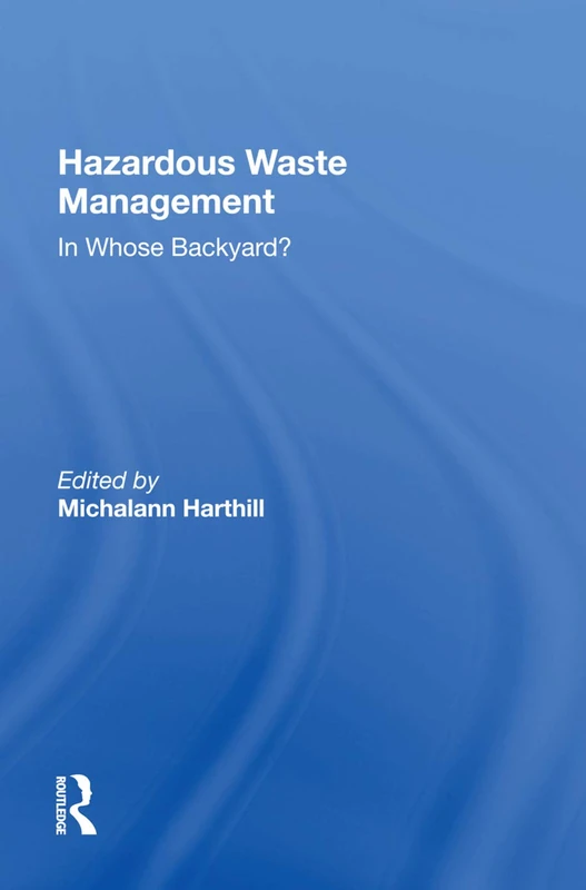 Routledge - Hazardous Waste Management: In Whose Backyard?