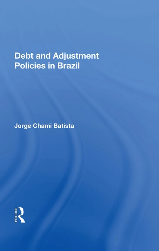 Routledge - Debt And Adjustment Policies In Brazil Book