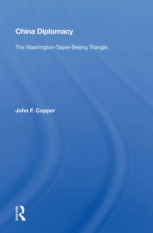 Routledge China Diplomacy - Washington-Taipei-Beijing Triangle