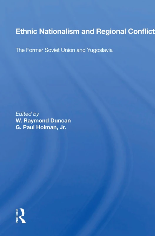 Ethnic Nationalism and Regional Conflict: The Former Soviet Union and Yugoslavia