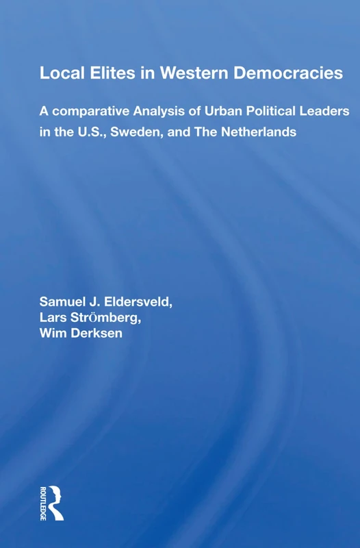 Local Elites In Western Democracies: A Comparative Analysis Of Urban Political Leaders In The U.s., Sweden, And The Netherlands