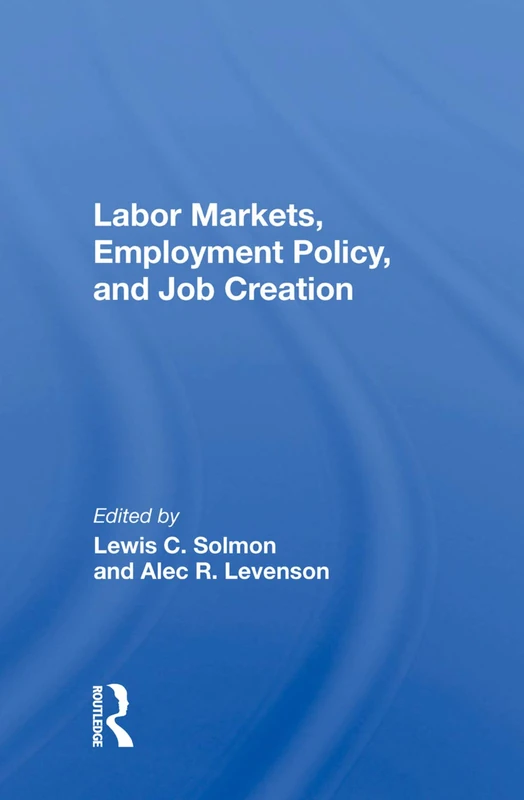 Labor Markets, Employment Policy, and Job Creation