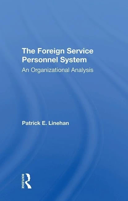 The Foreign Service Personnel System: An Organizational Analysis