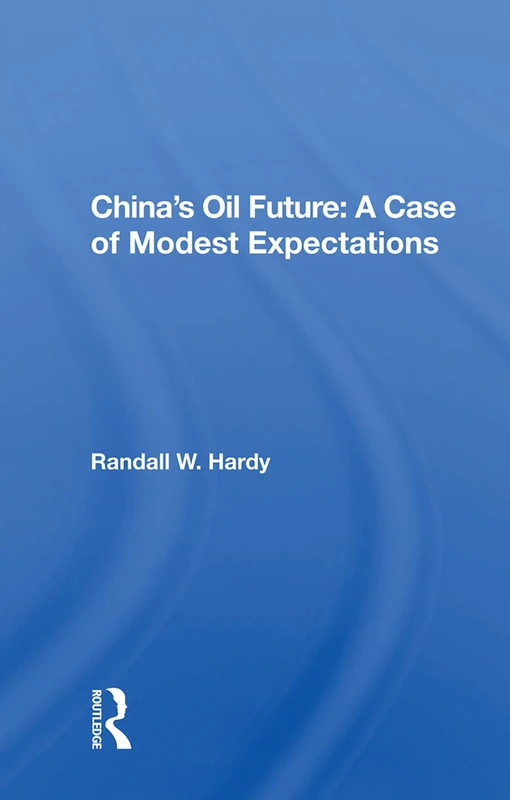 Routledge - China's Oil Future: A Case of Modest Expectations