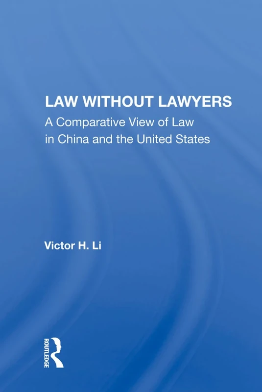 Law Without Lawyers: A Comparative View of Law in China and the United States: A Comparative View Of Law In The United States And China