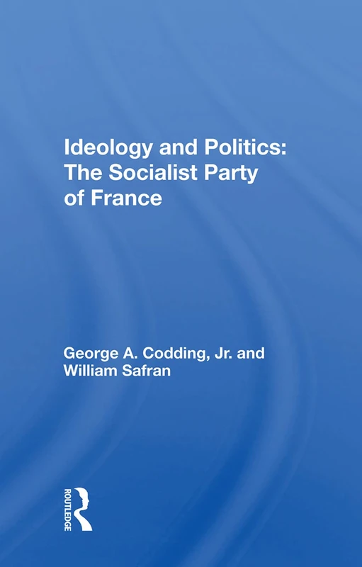Ideology And Politics: The Socialist Party Of France