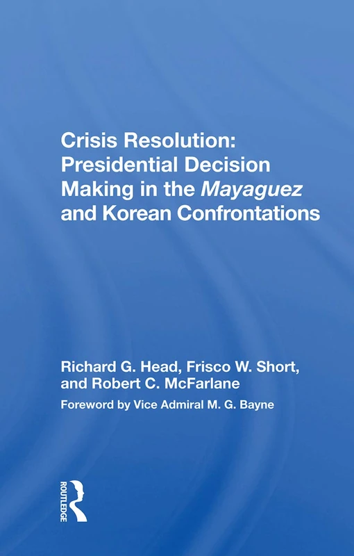 Crisis Resolution: Routledge Presidential Decision Making Book