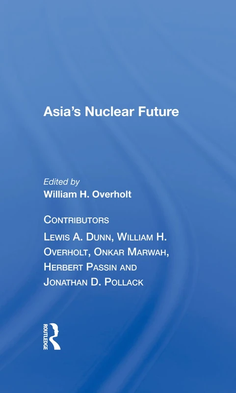 Asia's Nuclear Future by Routledge - International Politics Book