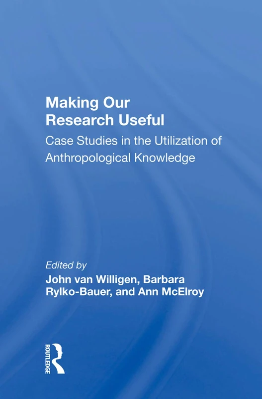 Making Our Research Useful - Routledge Anthropology Case Studies