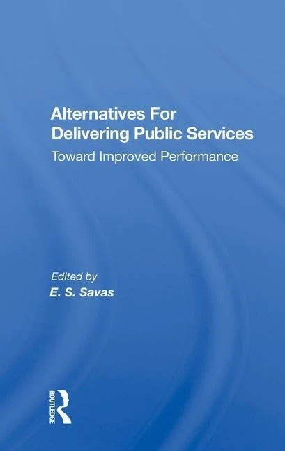 Alternatives For Delivering Public Services: Toward Improved Performance