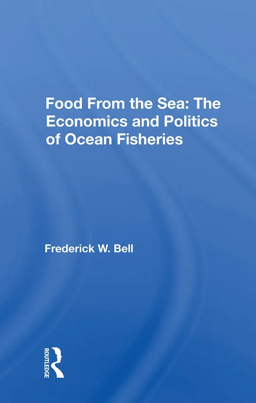 Food From The Sea: The Economics And Politics Of Ocean Fisheries (Westview Special Studies in Natural Resources and Energy Management)