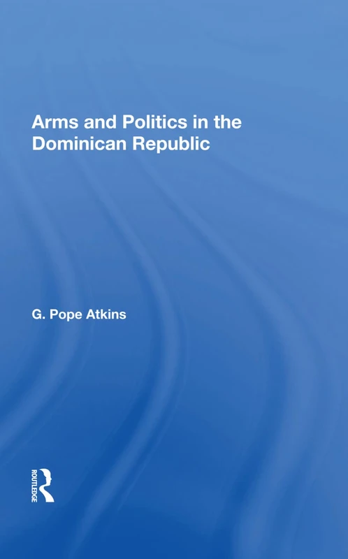 Arms and Politics in the Dominican Republic - Routledge