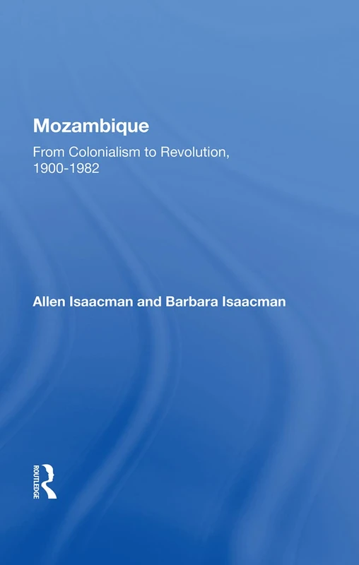 Mozambique: From Colonialism to Revolution, 1900-1982 - Routledge
