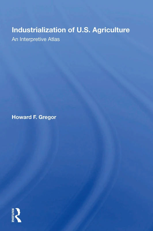 Routledge Industrialization Of U.S. Agriculture: An Atlas