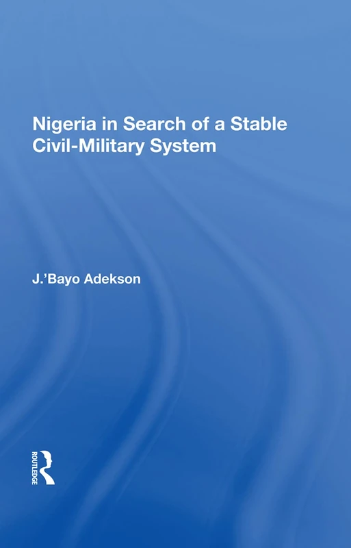 Routledge - Nigeria In Search Of A Stable Civil-military System