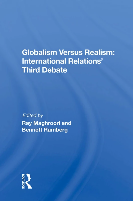 Globalism Versus Realism: International Relations' Third Debate: International Relations' Third Debate