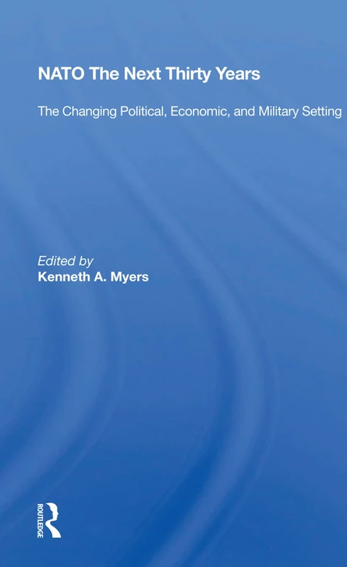 NATO The Next Thirty Years: The Changing Political, Economic, and Military Setting