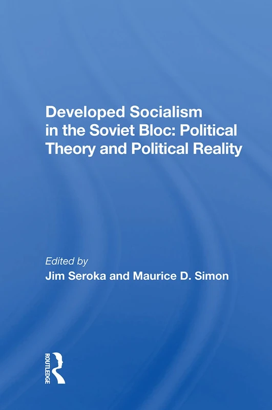 Developed Socialism in the Soviet Bloc: Political Theory and Political Reality: Political Theory Vs. Political Reality