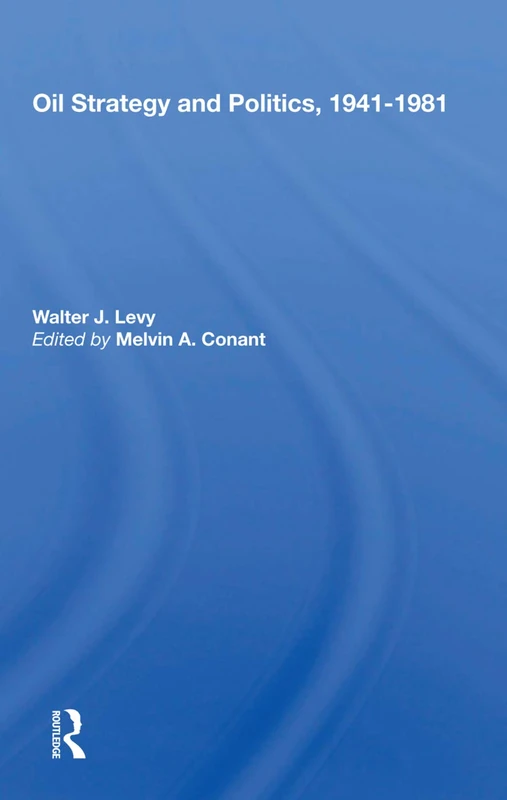 Routledge - Oil Strategy and Politics, 1941-1981 Book